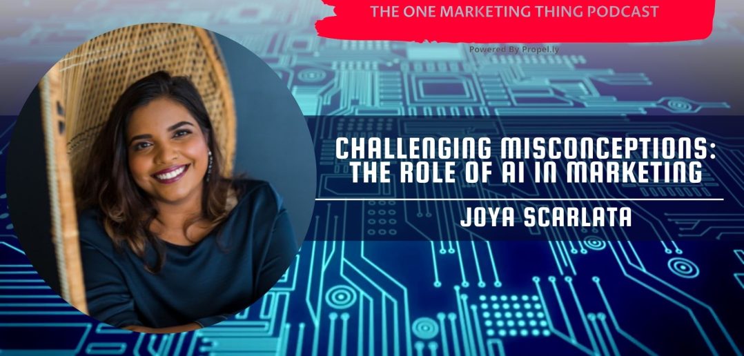 The One Marketing Thing podcast features an interview with Joya Scarlata, discussing the growing importance of AI in marketing and how it complements, rather than replaces, human marketers. She dispels common misconceptions and highlights the role of human creativity and strategic thinking in marketing.