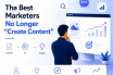 The Best Marketers No Longer “Create Content”